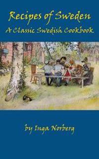 Recipes of Sweden: A Classic Swedish Cookbook (Good Food from Sweden)