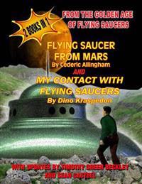 Flying Saucer from Mars and My Contact with Flying Saucers: 2 Books in One: From the Golden Age of Flying Saucers