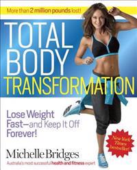 Total Body Transformation: Lose Weight Fast - And Keep It Off Forever!