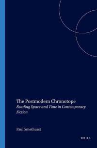 The Postmodern Chronotope. Reading Space and Time in Contemporary Fiction