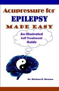 Acupressure for Epilepsy Made Easy: An Illustrated Self Treatment Guide