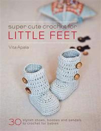 Super Cute Crochet for Little Feet
