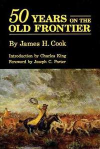 Fifty Years on the Old Frontier As Cowboy, Hunter, Guide, Scout, and Ranchman
