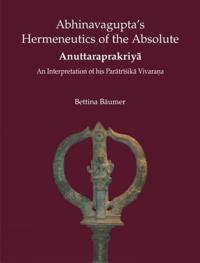 Abhinavagupta's Hermeneutics of the Absolute Anuttaraprakriya