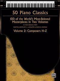 50 Piano Classics -- Composers H-Z, Vol 2: 100 of the World's Most-Beloved Masterpieces in Two Volumes