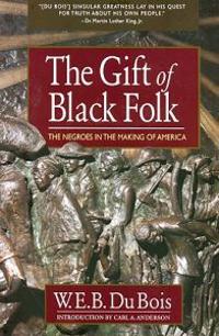 The Gift of Black Folk: The Negroes in the Making of America