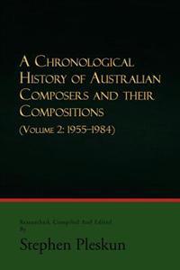 A CHRONOLOGICAL HISTORY OF AUSTRALIAN COMPOSERS AND THEIR COMPOSITIONS - Vol. 2