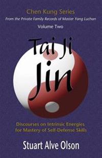 Tai Ji Jin: Discourses on Intrinsic Energies for Mastery of Self-Defense Skills