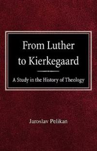 From Luther to Kierkegaard: A Study in the History of Theology