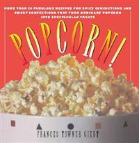 Popcorn!: 60 Irresistible Recipes for Everyone's Favorite Snack