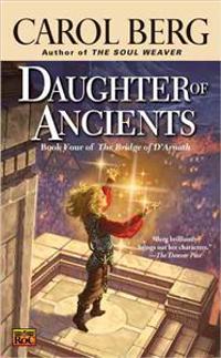 Daughter of Ancients: Book Four of the Bridge of D'Arnath