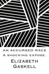 An Accursed Race: A Shocking Expose.