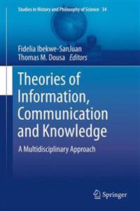 Theories of Information, Communication and Knowledge: A Multidisciplinary Approach