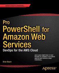 Pro PowerShell for Amazon Web Services: Develops for the AWS Cloud