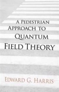 A Pedestrian Approach to Quantum Field Theory