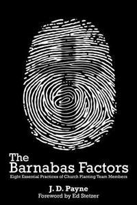 The Barnabas Factors: Eight Essential Practices of Church Planting Team Members
