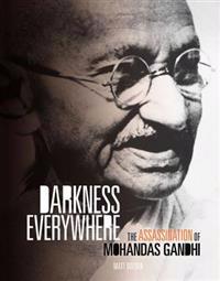 Darkness Everywhere: The Assassination of Mohandas Gandhi