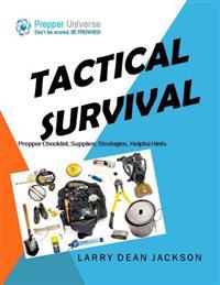 Tactical Survival: Prepper Checklist, Supplies, Strategies, Helpful Hints: Prepper Universe: Don't Be Scared, Be Prepared!