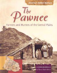 The Pawnee: Farmers and Hunters of the Central Plains