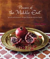 Flavors of the Middle East: Spiced and Aromatic Recipes from the Ancient Lands