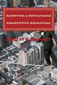 Achieving a Sustainable Competitive Advantage: The Playbook for the CEO