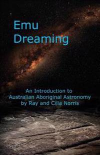 Emu Dreaming: An Introduction to Australian Aboriginal Astronomy