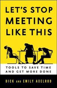 Let's Stop Meeting Like This: Tools to Save Time and Get More Done