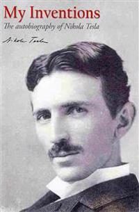 My Inventions: The Autobiography of Nikola Tesla