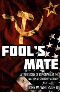 Fool's Mate: A True Story of Espionage at the National Security Agency