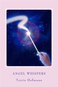 Angel Whispers: A Guide on Angels & How to Connect to Them