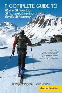 A Complete Guide to Alpine Ski Touring Ski Mountaineering and Nordic Ski Touring