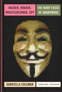 Hacker, Hoaxer, Whistleblower, Spy: The Story of Anonymous