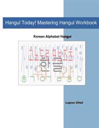Hangul Today! Mastering Hangul Workbook