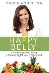Happy Belly: A Woman's Guide to Feeling Vibrant, Light, and Balanced