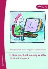 E-hälsa i vård och omsorg av äldre : teknik, etik och praktik