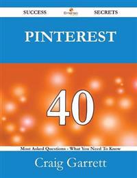 Pinterest 40 Success Secrets - 40 Most Asked Questions on Pinterest - What You Need to Know