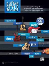 The Guitar Style Resource: A Comprehensive Guide to Exploring New Techniques and Styles from Heavy Metal to Jazz, Book & CD