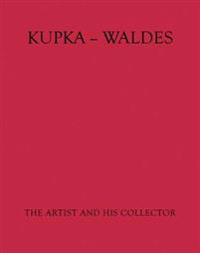 Kupka - Waldes: The Artist and His Collector
