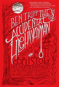 The Accidental Highwayman: Being the Tale of Kit Bristol, His Horse Midnight, a Mysterious Princess, and Sundry Magical Persons Besides