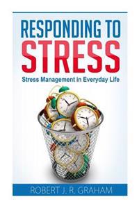 Responding to Stress: Stress Management in Everyday Life