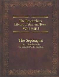 The Researcher's Library of Ancient Texts, Volume 3: The Septuagint: 1851 Translation by Sir Lancelot C. L. Brenton
