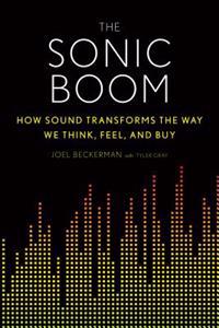 The Sonic Boom: How Sound Transforms the Way We Think, Feel, and Buy
