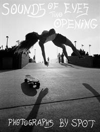 Sounds of Two Eyes Opening: Southern Cali Punk/Surf/Skate Culture 69-82, Photographs by Spot