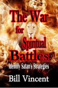 The War for Spiritual Battles: Identify Satan's Strategies