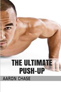 The Ultimate Push-Up: From the Basics, to the Handstand Push-Up - What You Need to Know...