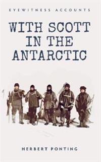 Eyewitness Accounts: With Scott in the Antarctic