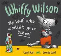 Whiffy Wilson - the Wolf Who Wouldn't Go to School