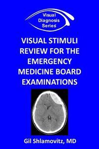 Visual Stimuli Review for the Emergency Medicine Board Examinations