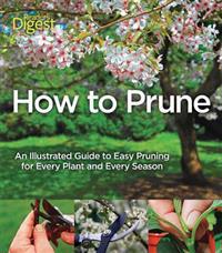 How to Prune: An Illustrated Guide to Easy Pruning for Every Plant and Every Season