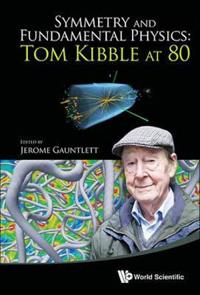 Symmetry and Fundamental Physics: Tom Kibble at 80